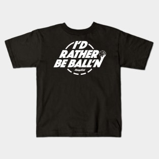 I'd Rather Be Ball'n T-shirt Kids T-Shirt